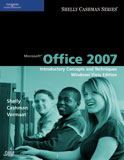 Microsoft Office 2007: Introductory Concepts and Techniques, Windows Vista Edition
	Shelly Cashman Vermaat (ISBN: 1-4239-1228-4)
